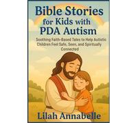 Bible Stories for Kids with PDA Autism: Soothing Faith-Based Tales to Help Autistic Children Feel Safe, Seen, and Spiritually Connected