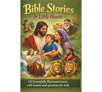 Bible Stories for Little Hearts: 135 Beautifully Illustrated Stories with Lessons and Questions for Kids