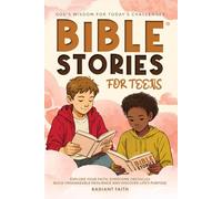 Bible Stories For Teens: Explore Your Faith, Overcome Obstacles, Build Unshakeable Resilience and Discover Life's Purpose: God's Wisdom For Today's ... Resilience and Discover Life's Purpose