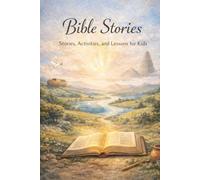 Bible Stories: Stories, Activities, and Faith Lessons for Kids Ages 7-12