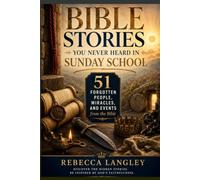 Bible Stories You Never Heard in Sunday School: 51 Forgotten People, Miracles and Events from the Scripture