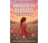Bible Study Book Broken to Blessed: A Women’s Journey from Heartache to Hope: 8 (Hope & Encouragement Series)