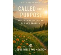 Bible Study Book Called for a Purpose: Discovering God’s Plan as a New Believer (Foundations for New Believers: Building a Strong Start in Christ)