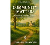 Bible Study Book Community Matters: Building Strong Fellowship in Church and Beyond: 9 (Faithful Families: Building Relationships that Honor God)
