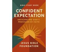 Bible Study Book Confident Expectation: Anticipating God’s Provision by Faith (Faith Over Your Finances: Bible Study Series)