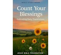Bible Study Book Count Your Blessings: Cultivating Daily Thankfulness: 2 (Gratitude & Joy: Living Each Day with a Thankful Heart)