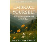 Bible Study Book Embrace Yourself: Understanding Your Worth in God’s Eyes (The Love & Relationships Discipleship Series)
