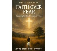 Bible Study Book Faith Over Fear: Trusting God in Uncertain Times (Trust & Surrender)