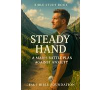 Bible Study Book for Men Steady Hand: A Man’s Battle Plan Against Anxiety (Faith Over Fear: Overcoming Doubt and Anxiety through God’s Promises)