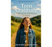 Bible Study Book for Youth Teen Gratitude: Finding Joy and Purpose in Youth: 9 (Gratitude & Joy: Living Each Day with a Thankful Heart)