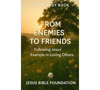 Bible Study Book From Enemies to Friends: Following Jesus’ Example in Loving Others (The Love & Relationships Discipleship Series)