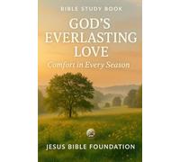 Bible Study Book God’s Everlasting Love: Comfort in Every Season (The Love & Relationships Discipleship Series)
