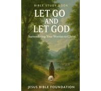 Bible Study Book Let Go and Let God: Surrendering Your Worries to Christ (Trust & Surrender)