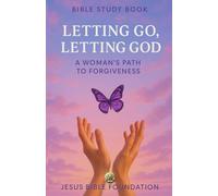 Bible study book Letting Go, Letting God: A Woman’s Path to Forgiveness (Set Free - A Bible Study Series on Forgiveness and Grace)