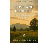 Bible Study Book Love and Conflict: Handling Disagreements God’s Way (The Love & Relationships Discipleship Series)