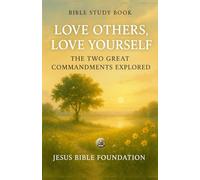 Bible Study Book Love Others, Love Yourself: The Two Great Commandments Explored (The Love & Relationships Discipleship Series)