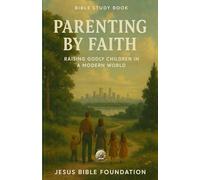 Bible Study Book Parenting by Faith: Raising Godly Children in a Modern World: 2 (Faithful Families: Building Relationships that Honor God)