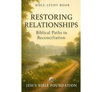 Bible Study Book Restoring Relationships: Biblical Paths to Reconciliation (The Love & Relationships Discipleship Series)