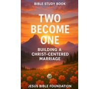 Bible Study Book Two Become One: Building a Christ-Centered Marriage (Covenant & Kin: Christ in Marriage, Peace in Family)