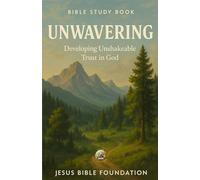 Bible Study Book Unwavering: Developing Unshakeable Trust in God (Trust & Surrender)