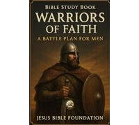Bible Study Book Warriors of Faith: A Battle Plan for Men: 5 (Spiritual Warfare & Victory: Winning Life’s Battles through Faith)