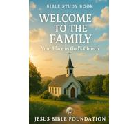 Bible Study Book Welcome to the Family: Your Place in God’s Church: 6 (Foundations for New Believers: Building a Strong Start in Christ)