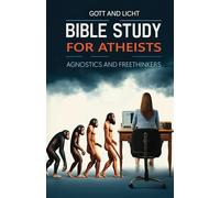 Bible Study for Atheists, Agnostics, and Freethinkers