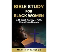 Bible Study For Black Women: A 52-Week Journey Of Faith, Strength, And Growth