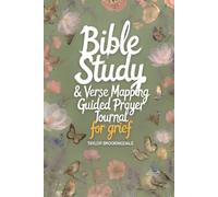 BIBLE STUDY FOR GRIEF & LOSS: VERSE MAPPING & 52-WEEK GUIDED PRAYER BOOK FOR HEALING, HOPE & SCRIPTURE: Devotional Faith-Based Workbook with ... Mapping: Anchored in Grace Through Scripture)