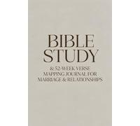 BIBLE STUDY FOR MARRIAGE & RELATIONSHIPS: VERSE MAPPING & 52-WEEK GUIDED PRAYER BOOK: Scripture, reflection, and prayer for couples growing together ... Through Faith-Based Scripture & Reflection)