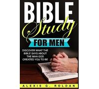 Bible Study for Men: Discover What The Bible Says About The Man God Created You To Be: Volume 3 (Bible Study Series)
