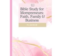 Bible Study for Mompreneurs: Faith, Family & Business - A Guided Planner to Balance Your Calling and Your Calendar