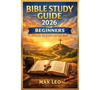 BIBLE STUDY GUIDE 2026: A Step-by-Step Journey into God’s Word