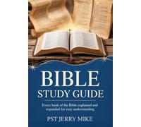 Bible Study Guide: Every Book of the Bible Explained and Expanded for Easy Understanding