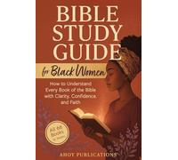 Bible Study Guide for Black Women: How to Understand Every Book of the Bible with Clarity, Confidence, and Faith (Curious Histories Collection)
