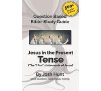 Bible Study Guide -- Jesus in the Present Tense: The "I Am" Statements of Jesus: Volume 24 (Good Questions Have Groups Have Talking)