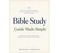 Bible Study Guide Made Simple: A Workbook for Deeper Understanding, Meaningful Reflection, and Spiritual Growth