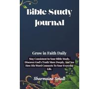 Bible Study Journal: Grow In Faith Daily: Stay Consistent In Your Bible Study, Discover God’s Truth More Deeply, and See How His Word Connects To Your Everyday Life.