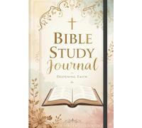 Bible Study Journal: Reflect, Pray, and Grow Closer to God: Guided Scripture Reflection & Prayer Notebook for Deeper Faith and Spiritual Growth