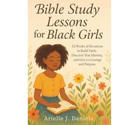 Bible Study Lessons For Black Girls: 52 Weeks of Devotions to Build Faith, Discover True Identity, and Live with Courage and Purpose