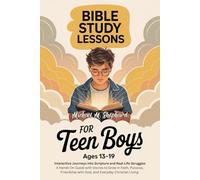 Bible Study Lessons for Teen Boys Ages 13-19: A Hands-On Guide with Stories and Prayers to Grow in Faith, Purpose, Friendship with God, and Everyday Christian Living