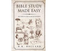 BIBLE STUDY MADE EASY: THE COMPLETE GUIDE TO THE OLD TESTAMENT (How to read and understand the Bible)