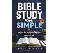 Bible Study Made Simple: How to Study the Bible for Beginners, with 10 Keys and 7 Methods to Unlock Scripture, Understand the Word, and Hear God Speak on Every Page