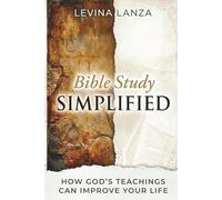 Bible Study Simplified: How God’s Teachings Can Improve Your Life With Practical Steps For Beginners (The Biblical Wisdom & Growth Series)