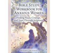 Bible Study Workbook for Anxious Women: Finding Peace, Courage and Trust Through Scripture