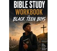Bible Study Workbook for Black Teen Boys: A 52-W ible Study Workbook for Young Black Men to Build Faith, Discover God's Purpose, and Walk in Confidence and Strength