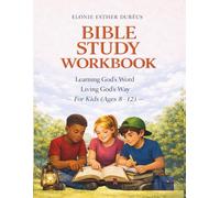 Bible Study Workbook: For Kids 8-12 yrs: Learning God's Word, Living God's Way (Learning God’s Word, Living God’s Way Series)