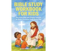 Bible Study Workbook for Kids: Fun Activities and Simple Lessons to Grow Christian Faith Every Day (Christianity for Children)