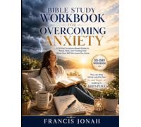 Bible Study Workbook For Overcoming Anxiety: A 30-Day Scripture-Based Guide to Peace, Rest, and Trusting God When Fear Will Not Leave You Alone (Bible Solutions Workbooks)