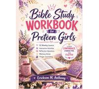 BIBLE STUDY WORKBOOK FOR PRETEEN GIRLS: 52 Weekly Lessons, Interactive Activities, Reflection Questions, Memory Verses, and Prayer Journaling to Build Confidence, Character, and Faith